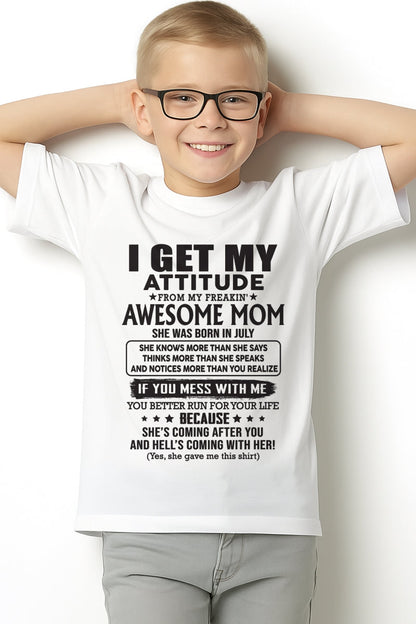 JULY - I GET MY ATTITUDE FROM AWESOME MOM - to my son from Mom - LUNA07 (SKU08-17-07)