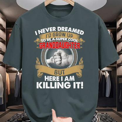 Best Grandma Shirt, Proud Grandma Unisex T-Shirt/Hoodie/Sweatshirt HLT00 - I Never Dreamed I'd Grow Up To Be A Cool Granddaughter T-Shirt