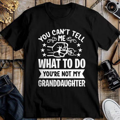 Best Grandma Shirt, Proud Grandma Unisex T-Shirt/Hoodie/Sweatshirt HLT00 - You can't Tell me what to do You're not my Granddaughter T-Shirt