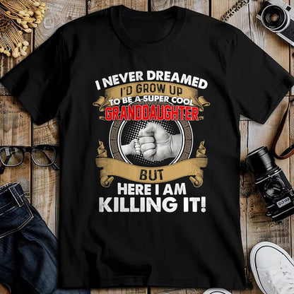 Best Grandma Shirt, Proud Grandma Unisex T-Shirt/Hoodie/Sweatshirt HLT00 - I Never Dreamed I'd Grow Up To Be A Cool Granddaughter T-Shirt
