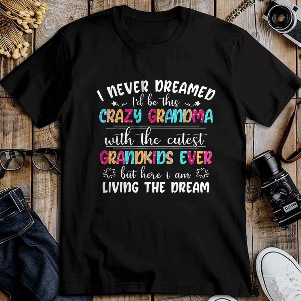 Best Grandma Shirt, Proud Grandma Unisex T-Shirt/Hoodie/Sweatshirt HLT00 - I Never Dreamed I'd Be This Crazy Grandma T-Shirt