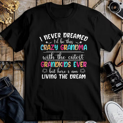 Best Grandma Shirt, Proud Grandma Unisex T-Shirt/Hoodie/Sweatshirt HLT00 - I Never Dreamed I'd Be This Crazy Grandma T-Shirt