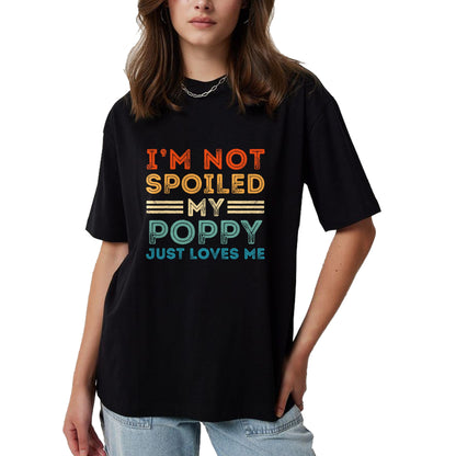 Best Grandma Shirt, Proud Grandma Unisex T-Shirt/Hoodie/Sweatshirt HLT00 - I'm Not Spoiled My Poppy Just Loves Me Retro Kids Boys Tee T-Shirt