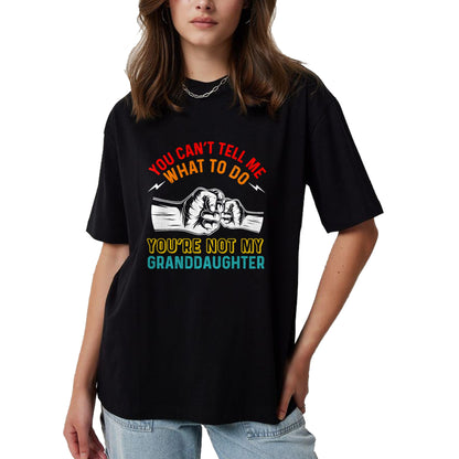 Best Grandma Shirt, Proud Grandma Unisex T-Shirt/Hoodie/Sweatshirt HLT00 - You Can't Tell Me What To Do You're Not My Granddaughter T-Shirt (3)