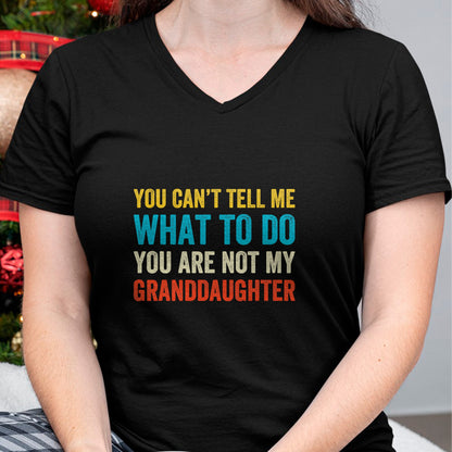 Best Grandma Shirt, Proud Grandma Unisex T-Shirt/Hoodie/Sweatshirt HLT00 - You can't tell me what to do you are not my granddaughter T-Shirt