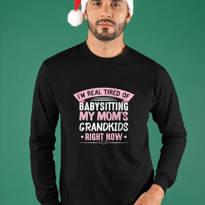 Best Grandma Shirt, Proud Grandma Unisex T-Shirt/Hoodie/Sweatshirt HLT00 - I'm Real Tired Of Babysitting My Mom's Grandkids Grandmother T-Shirt