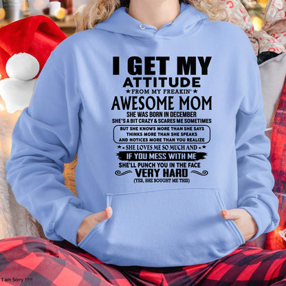 December Mom - I GET MY ATTITUDE FROM MY FREAKIN' AWESOME MOM - Gift for Son and Daughter From Mom - LUNA12 (SKU-TMD-CU-12)