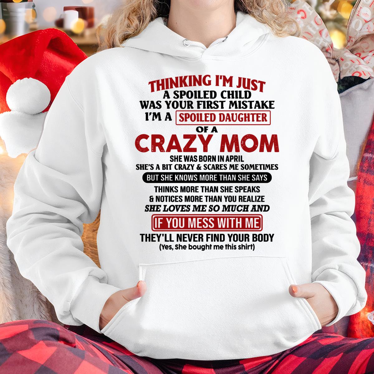 April - I Am Spoiled Daughter Of A Crazy Mom - Gift for Daughter From Mom - LUNA04 (SKU-TMD-SPOILED-04)