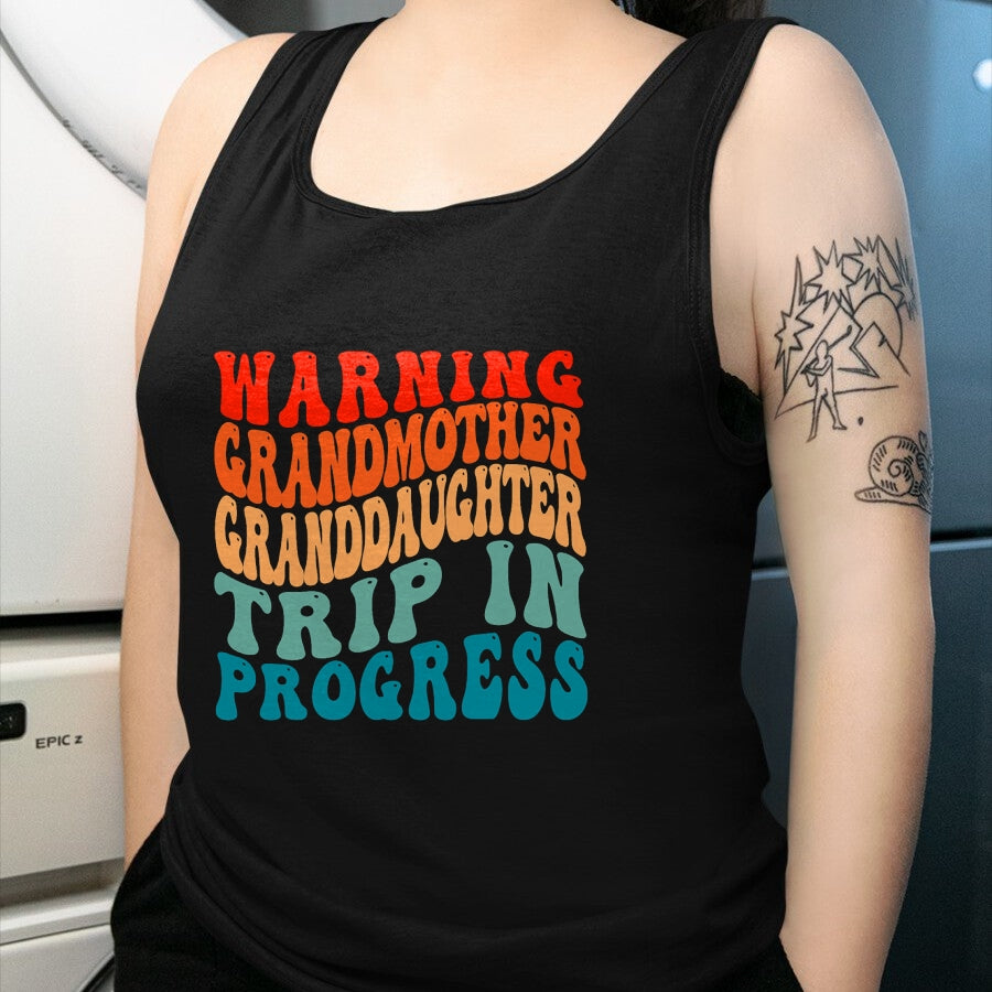 Best Grandma Shirt, Proud Grandma Unisex T-Shirt/Hoodie/Sweatshirt HLT00 - Warning GrandMother GrandDaughter Trip In Progress Trip T-Shirt