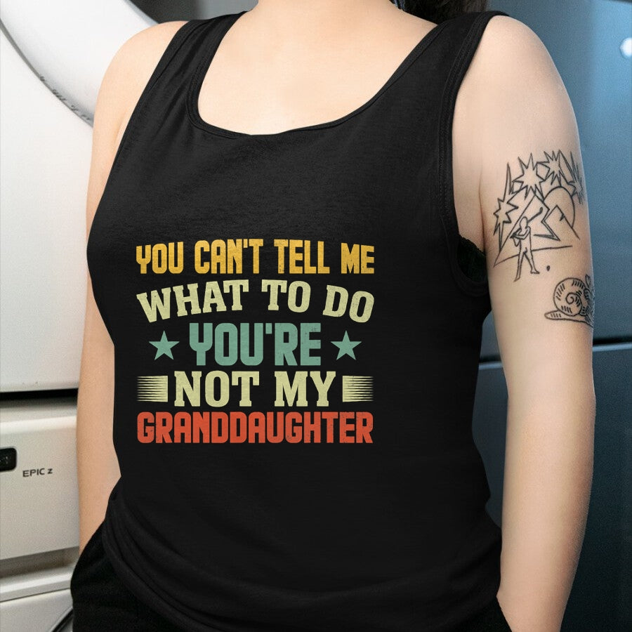 Best Grandma Shirt, Proud Grandma Unisex T-Shirt/Hoodie/Sweatshirt HLT00 - You can't Tell me what to do You're not my Granddaughter T-Shirt (1)