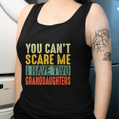 Best Grandma Shirt, Proud Grandma Unisex T-Shirt/Hoodie/Sweatshirt HLT00 - You Can't Scare Me I Have Two Granddaughters Funny Grandpa T-Shirt
