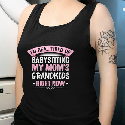 Best Grandma Shirt, Proud Grandma Unisex T-Shirt/Hoodie/Sweatshirt HLT00 - I'm Real Tired Of Babysitting My Mom's Grandkids Grandmother T-Shirt