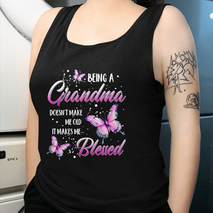 Best Grandma Shirt, Proud Grandma Unisex T-Shirt/Hoodie/Sweatshirt HLT00 - Being A Grandma Doesn't Make Me Old It Makes Me Blessed T-Shirt