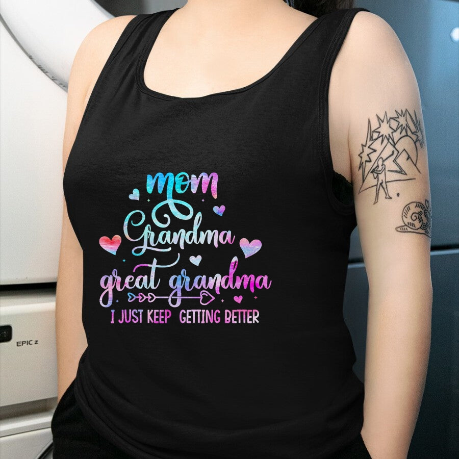 Best Grandma Shirt, Proud Grandma Unisex T-Shirt/Hoodie/Sweatshirt HLT00 - Proud Mom Grandma Great Grandma I Just Keep Getting Better T-Shirt
