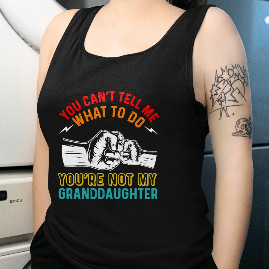 Best Grandma Shirt, Proud Grandma Unisex T-Shirt/Hoodie/Sweatshirt HLT00 - You Can't Tell Me What To Do You're Not My Granddaughter T-Shirt (3)