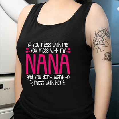 Best Grandma Shirt, Proud Grandma Unisex T-Shirt/Hoodie/Sweatshirt HLT00 - If You Mess With Me You Mess With My Nana, Granddaughter T-Shirt