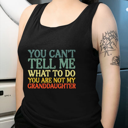 Best Grandma Shirt, Proud Grandma Unisex T-Shirt/Hoodie/Sweatshirt HLT00 - Cant Tell Me What To Do Granddaughter Funny Grandma Grandpa T-Shirt