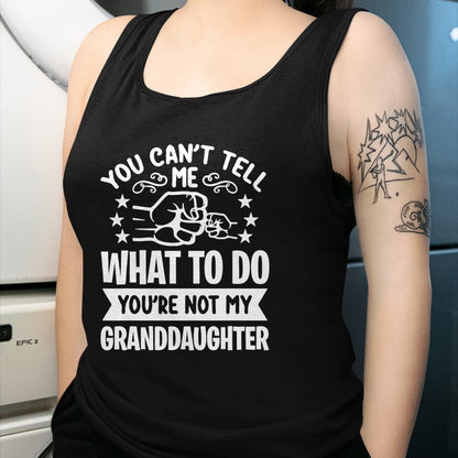 Best Grandma Shirt, Proud Grandma Unisex T-Shirt/Hoodie/Sweatshirt HLT00 - You can't Tell me what to do You're not my Granddaughter T-Shirt