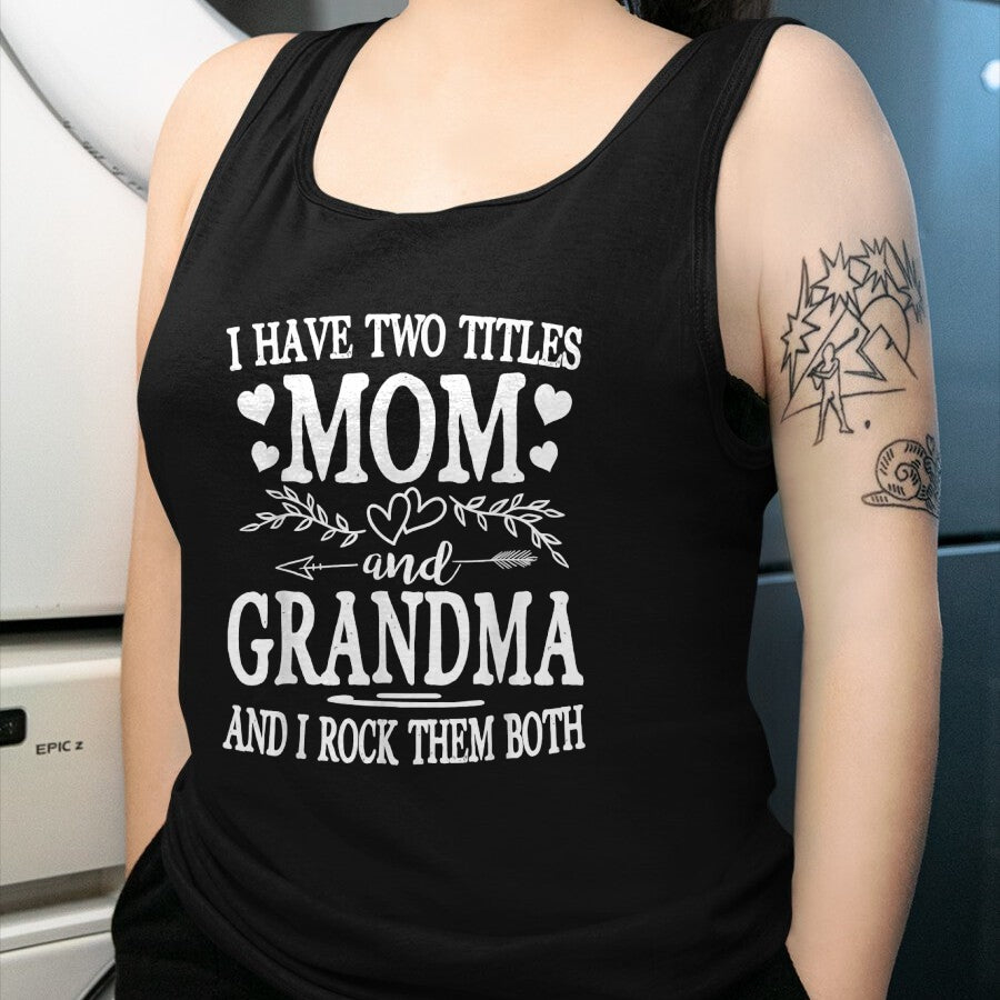 Best Grandma Shirt, Proud Grandma Unisex T-Shirt/Hoodie/Sweatshirt HLT00 - I Have Two Titles Mom And Grandma Shirt Mothers Day T-Shirt