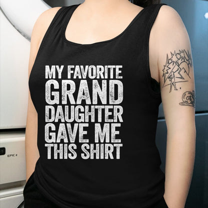 Best Grandma Shirt, Proud Grandma Unisex T-Shirt/Hoodie/Sweatshirt HLT00 - My Favorite Granddaughter Gave Me This Shirt T-Shirt T-Shirt