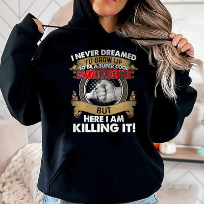 Best Grandma Shirt, Proud Grandma Unisex T-Shirt/Hoodie/Sweatshirt HLT00 - I Never Dreamed I'd Grow Up To Be A Cool Granddaughter T-Shirt
