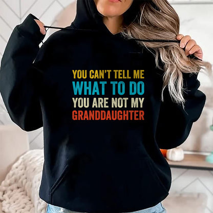 Best Grandma Shirt, Proud Grandma Unisex T-Shirt/Hoodie/Sweatshirt HLT00 - You can't tell me what to do you are not my granddaughter T-Shirt