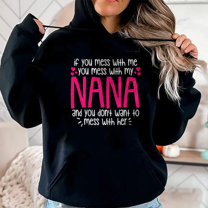Best Grandma Shirt, Proud Grandma Unisex T-Shirt/Hoodie/Sweatshirt HLT00 - If You Mess With Me You Mess With My Nana, Granddaughter T-Shirt