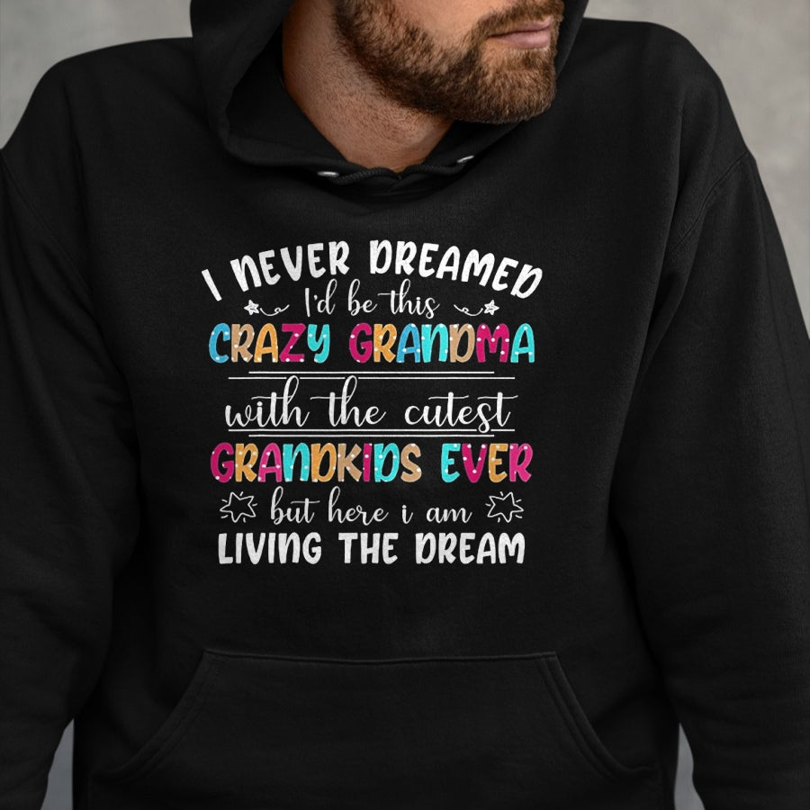Best Grandma Shirt, Proud Grandma Unisex T-Shirt/Hoodie/Sweatshirt HLT00 - I Never Dreamed I'd Be This Crazy Grandma T-Shirt
