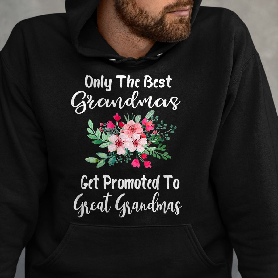 Best Grandma Shirt, Proud Grandma Unisex T-Shirt/Hoodie/Sweatshirt HLT00 - Only The Best Grandmas Get Promoted To Great Grandma T-Shirt
