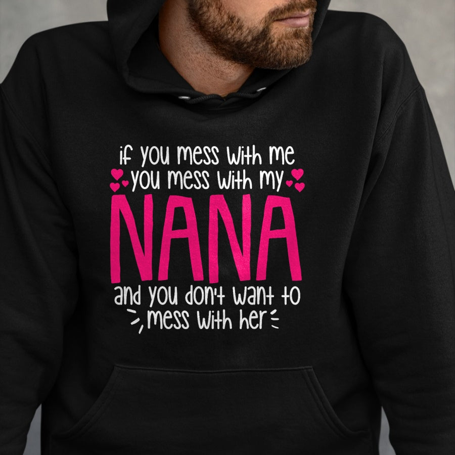 Best Grandma Shirt, Proud Grandma Unisex T-Shirt/Hoodie/Sweatshirt HLT00 - If You Mess With Me You Mess With My Nana, Granddaughter T-Shirt