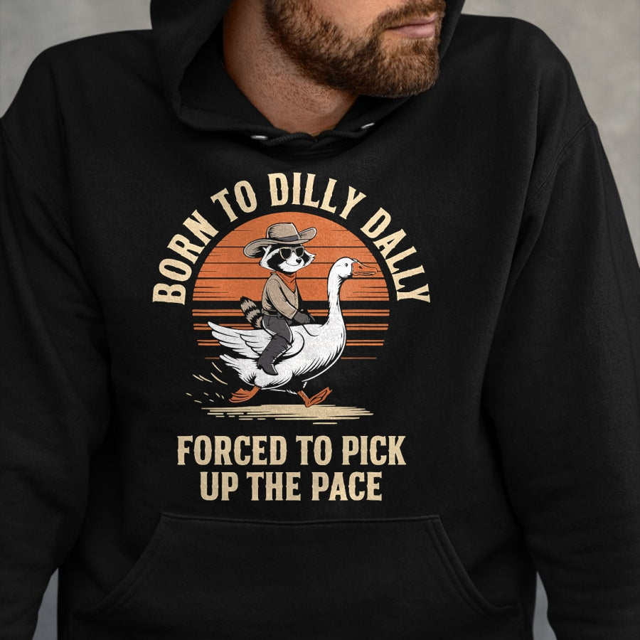 Best Farmer Life Shirt, Funny Farmer UnisexT-Shirt/Hoodie/Sweatshirt HLT00 - Born To Dilly Dally Forced To Pick Up The Pace Goose Raccoon T-Shirt
