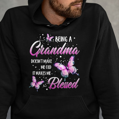 Best Grandma Shirt, Proud Grandma Unisex T-Shirt/Hoodie/Sweatshirt HLT00 - Being A Grandma Doesn't Make Me Old It Makes Me Blessed T-Shirt