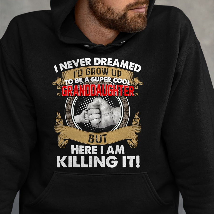 Best Grandma Shirt, Proud Grandma Unisex T-Shirt/Hoodie/Sweatshirt HLT00 - I Never Dreamed I'd Grow Up To Be A Cool Granddaughter T-Shirt