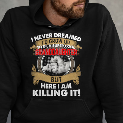 Best Grandma Shirt, Proud Grandma Unisex T-Shirt/Hoodie/Sweatshirt HLT00 - I Never Dreamed I'd Grow Up To Be A Cool Granddaughter T-Shirt