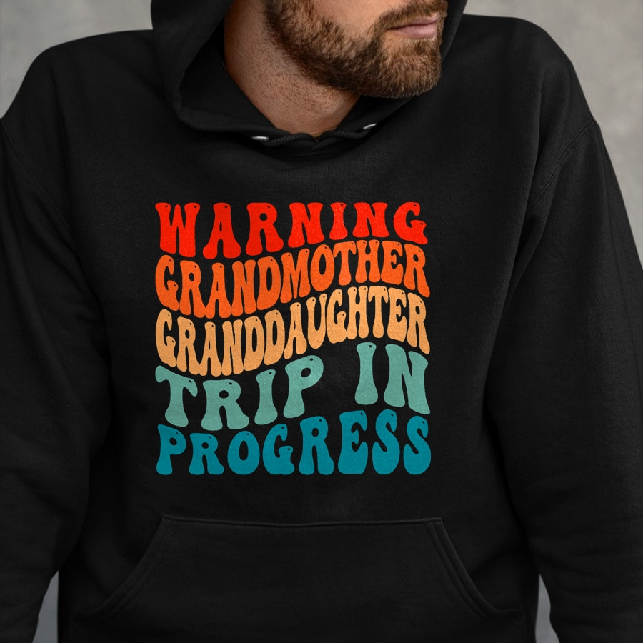 Best Grandma Shirt, Proud Grandma Unisex T-Shirt/Hoodie/Sweatshirt HLT00 - Warning GrandMother GrandDaughter Trip In Progress Trip T-Shirt
