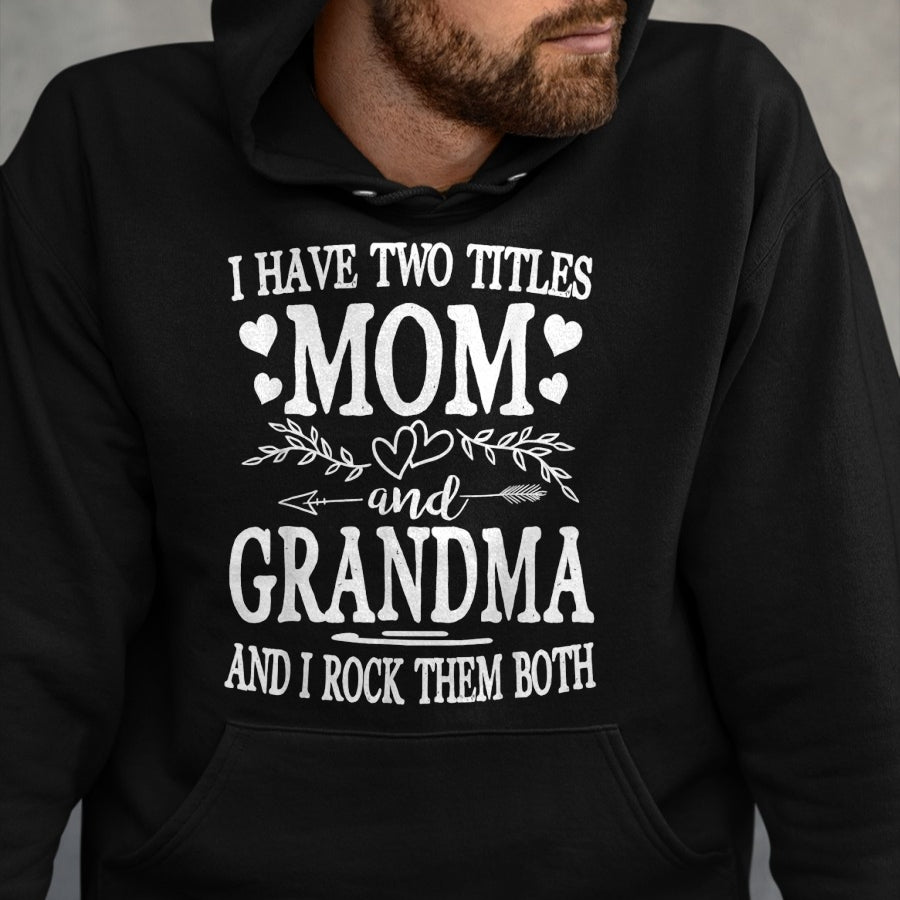 Best Grandma Shirt, Proud Grandma Unisex T-Shirt/Hoodie/Sweatshirt HLT00 - I Have Two Titles Mom And Grandma Shirt Mothers Day T-Shirt