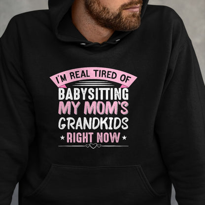 Best Grandma Shirt, Proud Grandma Unisex T-Shirt/Hoodie/Sweatshirt HLT00 - I'm Real Tired Of Babysitting My Mom's Grandkids Grandmother T-Shirt