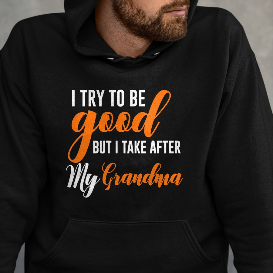 Best Grandma Shirt, Proud Grandma Unisex T-Shirt/Hoodie/Sweatshirt HLT00 - I Try To Be Good But I Take After My Grandma Kids Boys Girls T-Shirt
