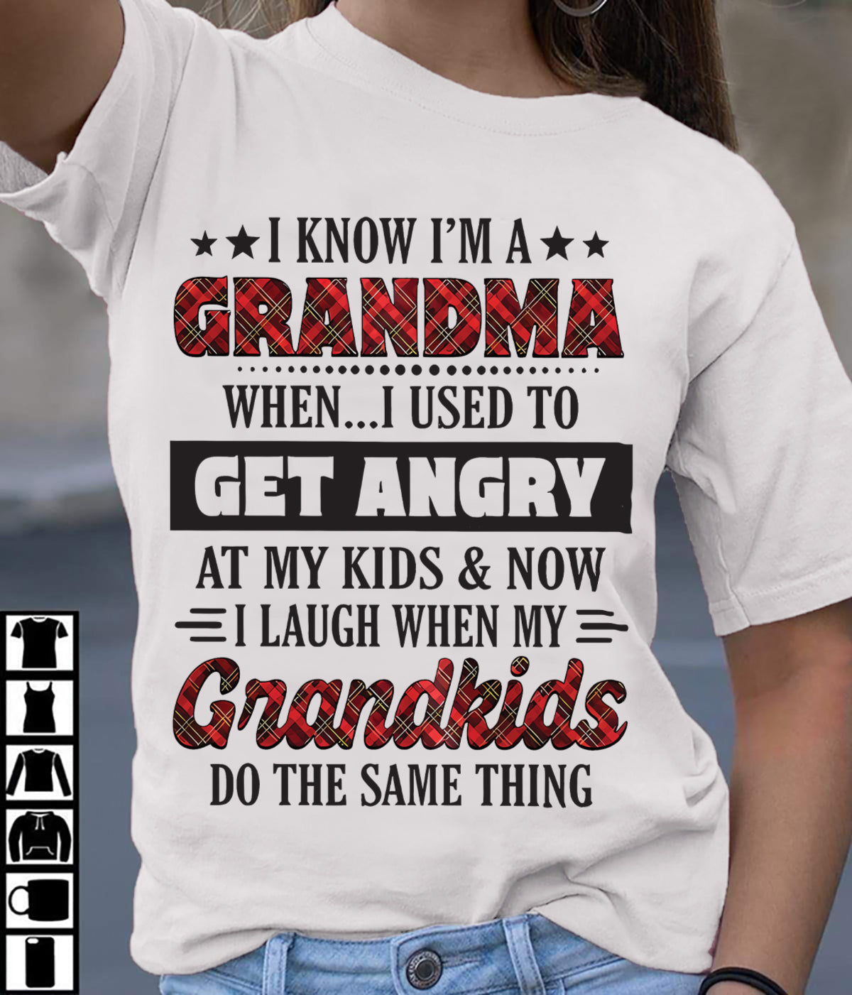 KNOW I'M A GRANDMA WHEN... I USED TO GET ANGRY AT MY KIDS & NOW I LAUGH WHEN MY GRANDKIDS DO THE SAME THING - from grandma LUNA00 (SKU07-111)