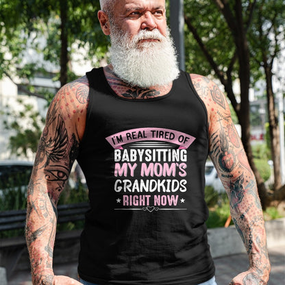 Best Grandma Shirt, Proud Grandma Unisex T-Shirt/Hoodie/Sweatshirt HLT00 - I'm Real Tired Of Babysitting My Mom's Grandkids Grandmother T-Shirt