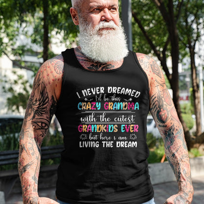Best Grandma Shirt, Proud Grandma Unisex T-Shirt/Hoodie/Sweatshirt HLT00 - I Never Dreamed I'd Be This Crazy Grandma T-Shirt