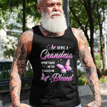 Best Grandma Shirt, Proud Grandma Unisex T-Shirt/Hoodie/Sweatshirt HLT00 - Being A Grandma Doesn't Make Me Old It Makes Me Blessed T-Shirt