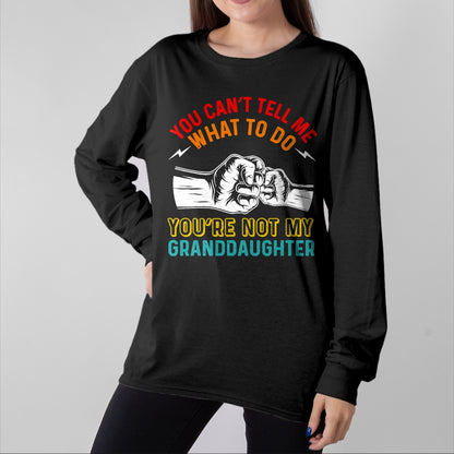 Best Grandma Shirt, Proud Grandma Unisex T-Shirt/Hoodie/Sweatshirt HLT00 - You Can't Tell Me What To Do You're Not My Granddaughter T-Shirt (3)