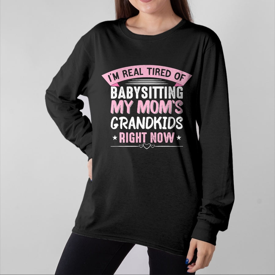 Best Grandma Shirt, Proud Grandma Unisex T-Shirt/Hoodie/Sweatshirt HLT00 - I'm Real Tired Of Babysitting My Mom's Grandkids Grandmother T-Shirt
