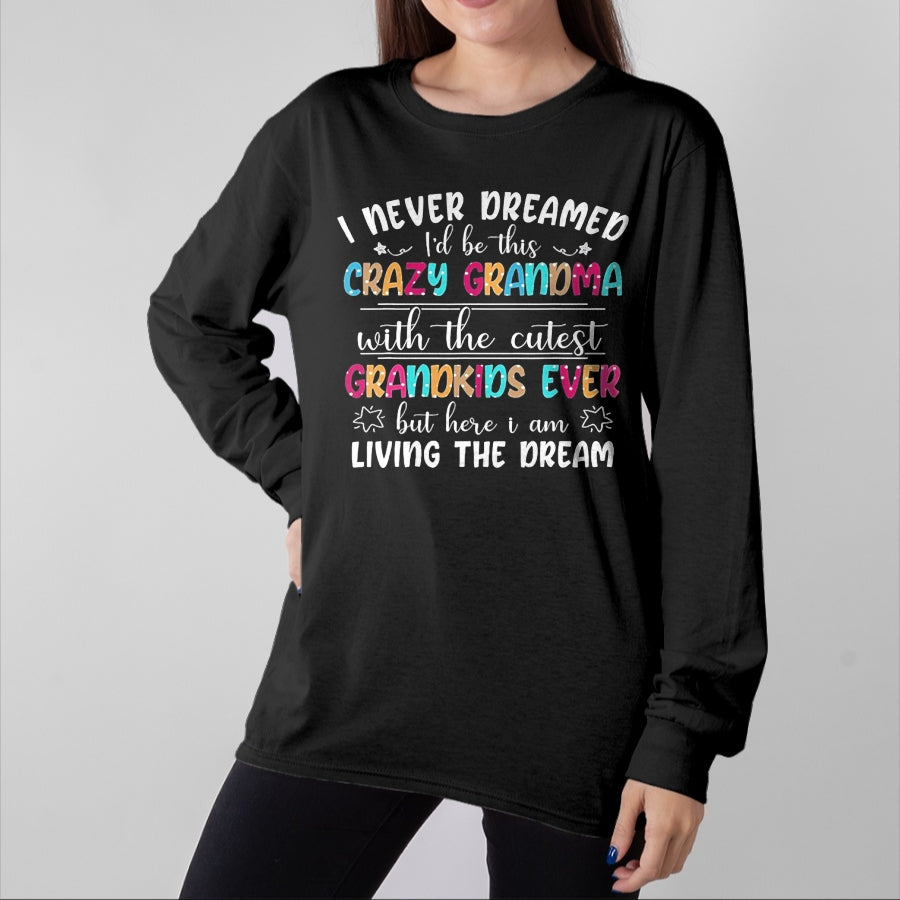 Best Grandma Shirt, Proud Grandma Unisex T-Shirt/Hoodie/Sweatshirt HLT00 - I Never Dreamed I'd Be This Crazy Grandma T-Shirt