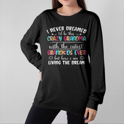 Best Grandma Shirt, Proud Grandma Unisex T-Shirt/Hoodie/Sweatshirt HLT00 - I Never Dreamed I'd Be This Crazy Grandma T-Shirt