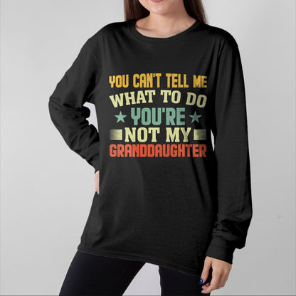 Best Grandma Shirt, Proud Grandma Unisex T-Shirt/Hoodie/Sweatshirt HLT00 - You can't Tell me what to do You're not my Granddaughter T-Shirt (1)