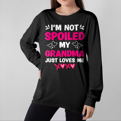 Best Grandma Shirt, Proud Grandma Unisex T-Shirt/Hoodie/Sweatshirt HLT00 - I'm Not Spoiled My Grandma Just Loves Me Granddaughter Girls T-Shirt