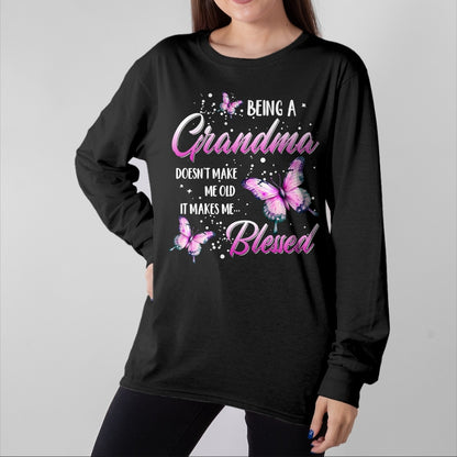 Best Grandma Shirt, Proud Grandma Unisex T-Shirt/Hoodie/Sweatshirt HLT00 - Being A Grandma Doesn't Make Me Old It Makes Me Blessed T-Shirt