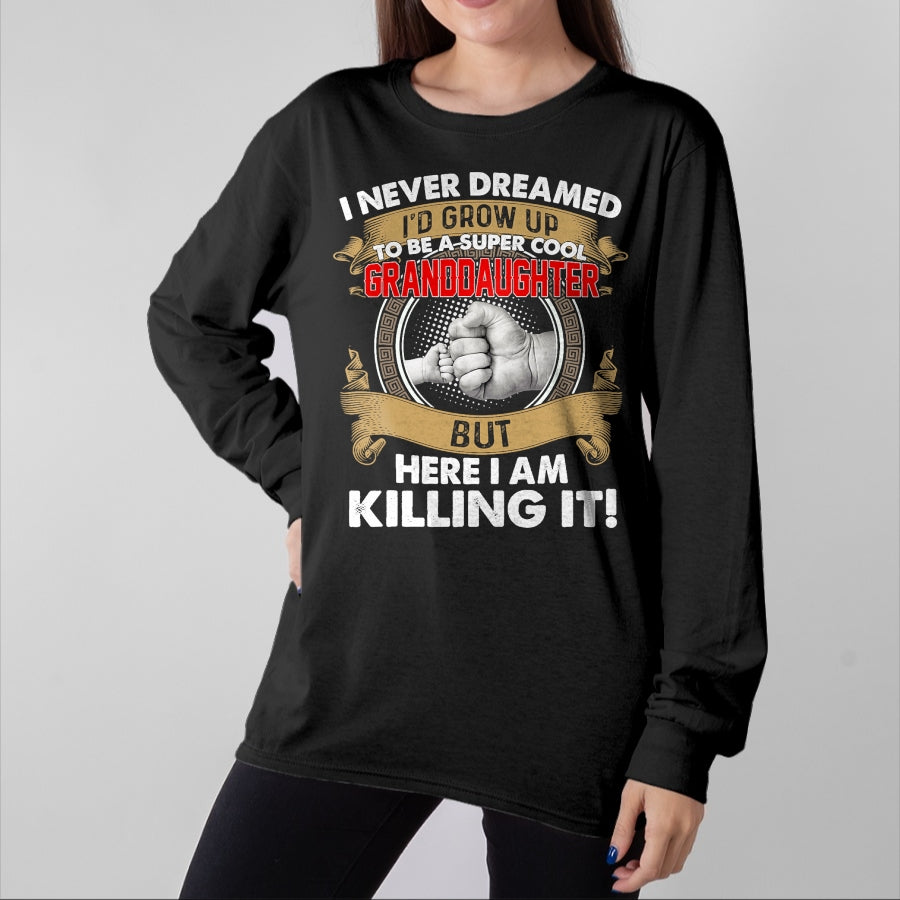 Best Grandma Shirt, Proud Grandma Unisex T-Shirt/Hoodie/Sweatshirt HLT00 - I Never Dreamed I'd Grow Up To Be A Cool Granddaughter T-Shirt